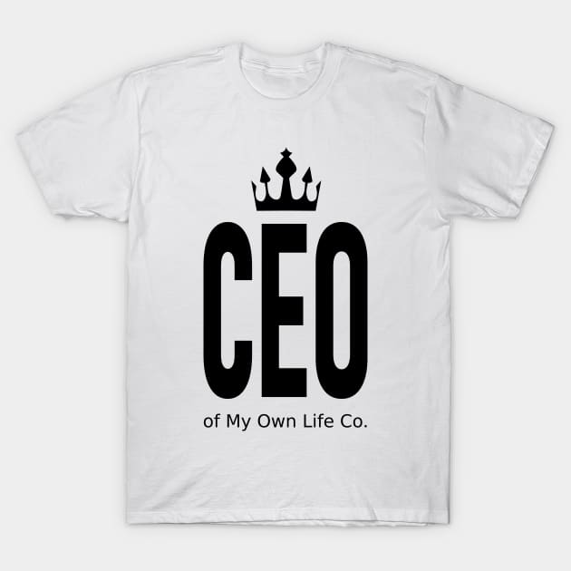 CEO of My Own Life T-Shirt by denip